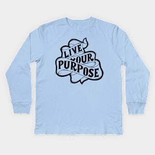 Live Your Purpose Kids Long Sleeve T-Shirt